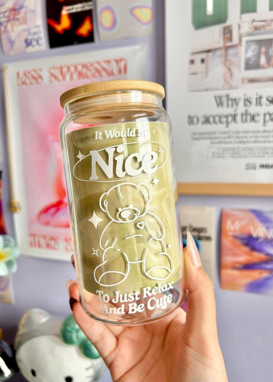 It Would Be Nice To Just Relax and Be Cute Glass Can